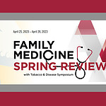 The 2023 Family Medicine Spring Review with Tobacco & Disease Symposium will be held April 25–28 at UAMS.